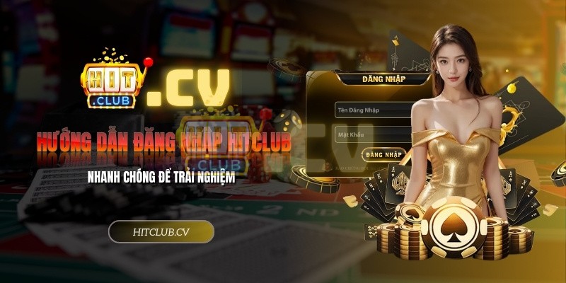 Hướng dẫn đăng nhập HitClub 2024